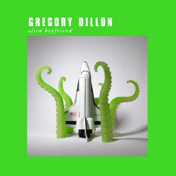 Gregory Dillon – Alien Boyfriend