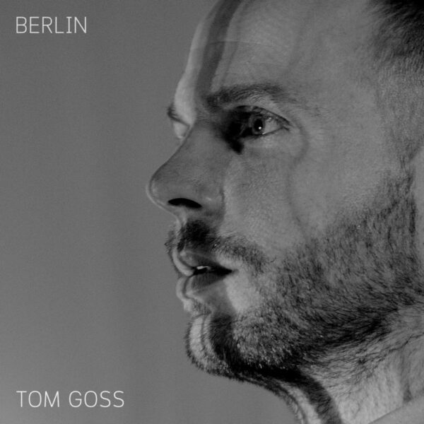 Tom Goss – Berlin